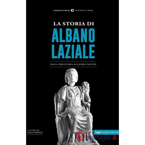 La storia di Albano Laziale. Dalla preistoria ai giorni nostri