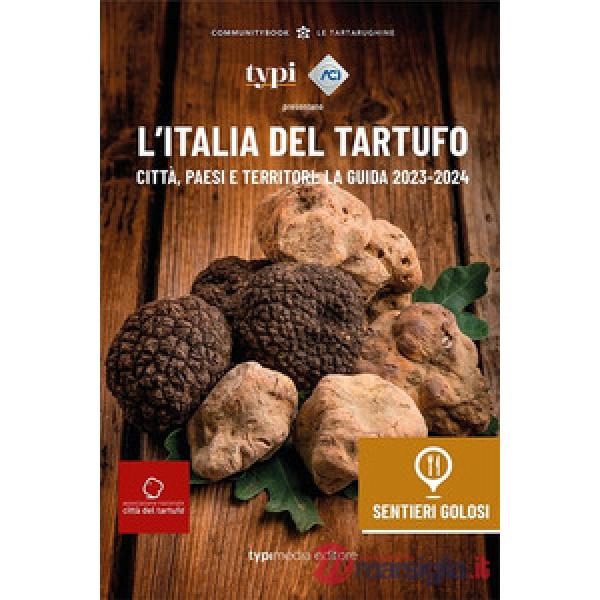 L'Italia del tartufo. Città, paesi e territori. La guida 2023-2024