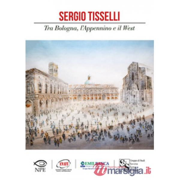 Sergio Tisselli. Tra Bologna, l'Appennino e il West