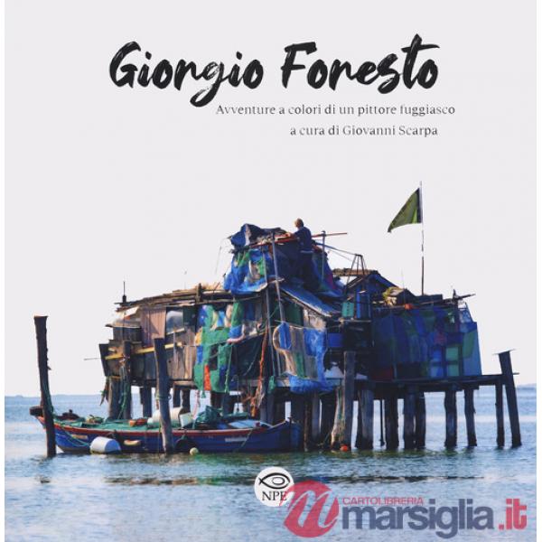 Giorgio Foresto. Avventure a colori di un pittore fuggiasco