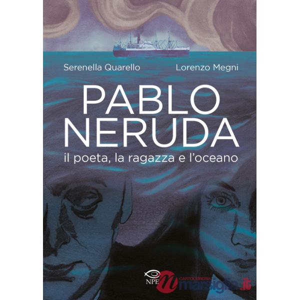 Pablo Neruda. Il poeta, la ragazza e l'oceano