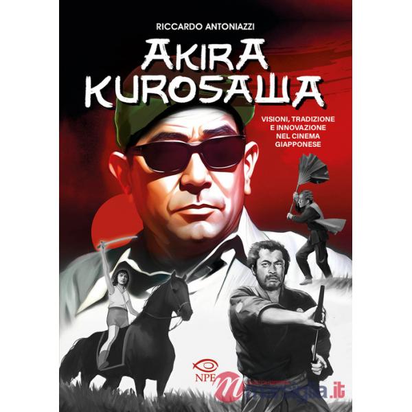 Akira Kurosawa. Visioni, tradizione e innovazione nel cinema giapponese