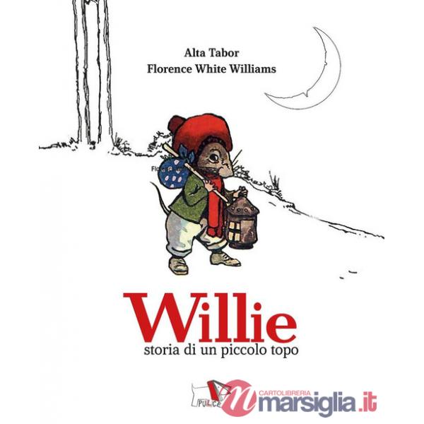 Willie. Storia di un piccolo topo. Ediz. a colori