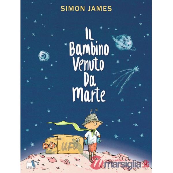 Bambino venuto da Marte. Ediz. a colori (Il)