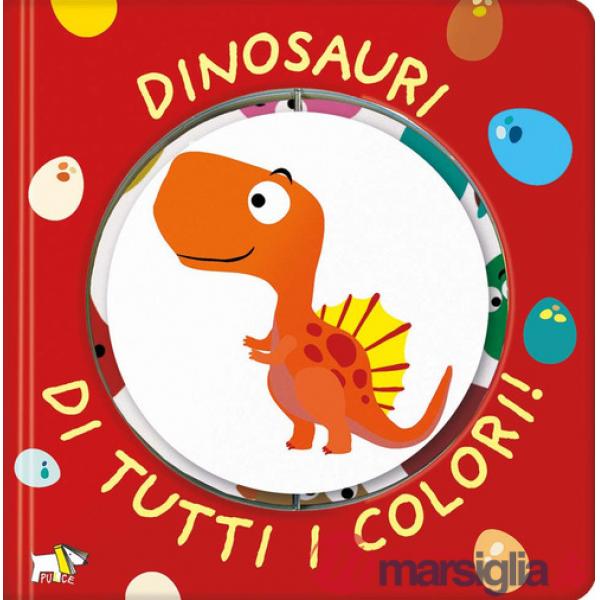 Dinosauri di tutti i colori! Ediz. a colori