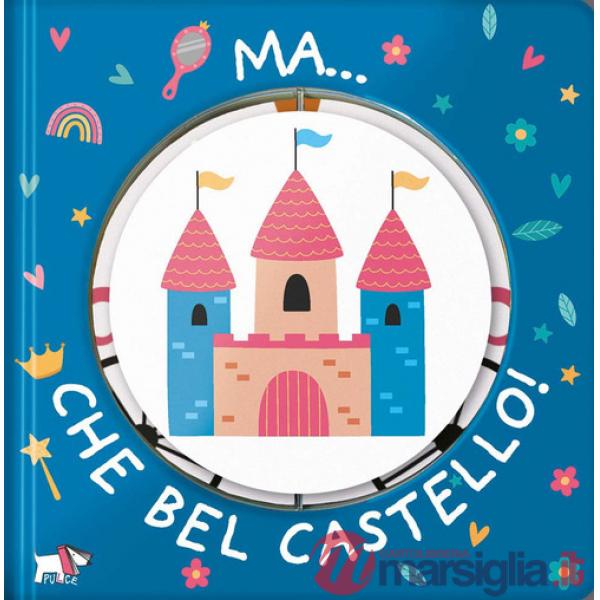 Ma... che bel castello! Ediz. a colori