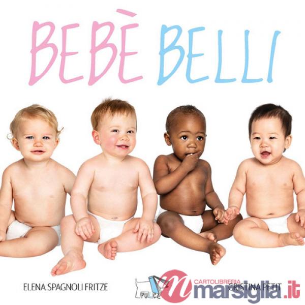 Bebè belli. Ediz. a colori