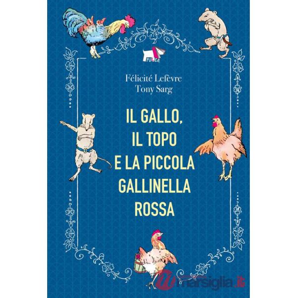 Gallo, il topo e la piccola gallinella rossa. Ediz. a colori (Il)