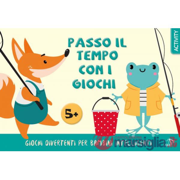 Passo il tempo con i giochi. Giochi divertenti per bambini intelligenti. Ediz. a colori