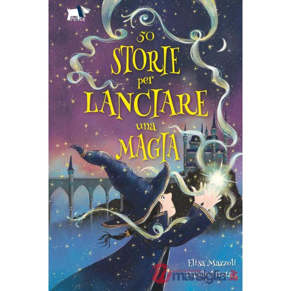 50 storie per lanciare una magia. Ediz. illustrata