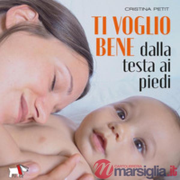 Ti voglio bene dalla testa ai piedi. Ediz. a colori