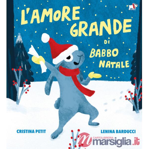 Amore grande di Babbo Natale. Ediz. illustrata (L')