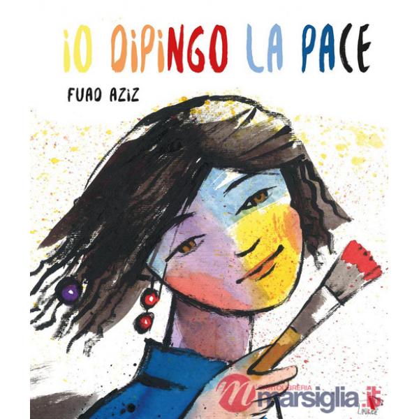 Io dipingo la pace. Ediz. a colori