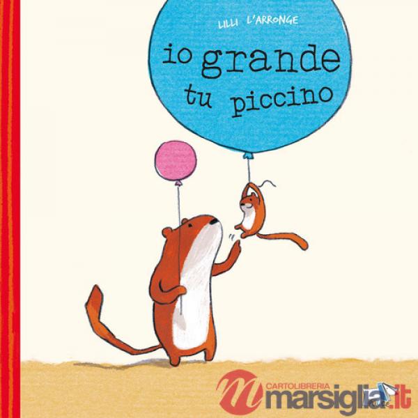 Io grande, tu piccino. Ediz. a colori