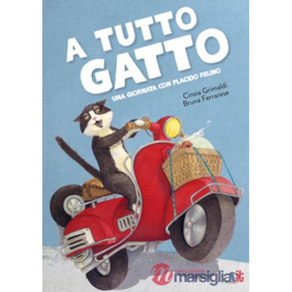 A tutto gatto. Una giornata con Placido Felino. Ediz. a colori