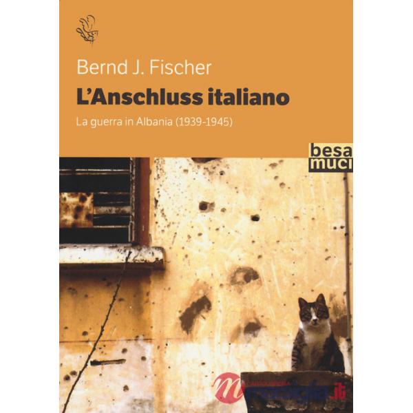 Anschluss italiano. La guerra in Albania (1939-1945) (L')