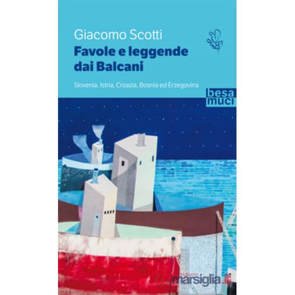 Favole e leggende dai Balcani. Slovenia, Istria, Croazia, Bosnia ed Erzegovina. Vol. 1