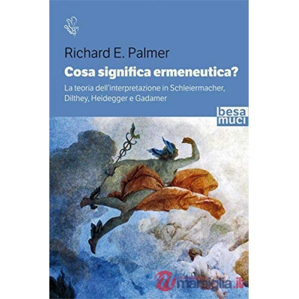 Cosa significa ermeneutica? La teoria dell'interpretazione in Schleiermacher, Dilthey, Heidegger e Gadamer
