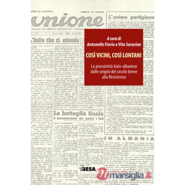 Così vicini, così lontani. La prossimità italo-albanese dalle origini del secolo breve alla Resistenza
