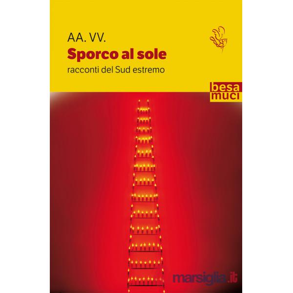 Sporco al sole. Racconti del Sud estremo