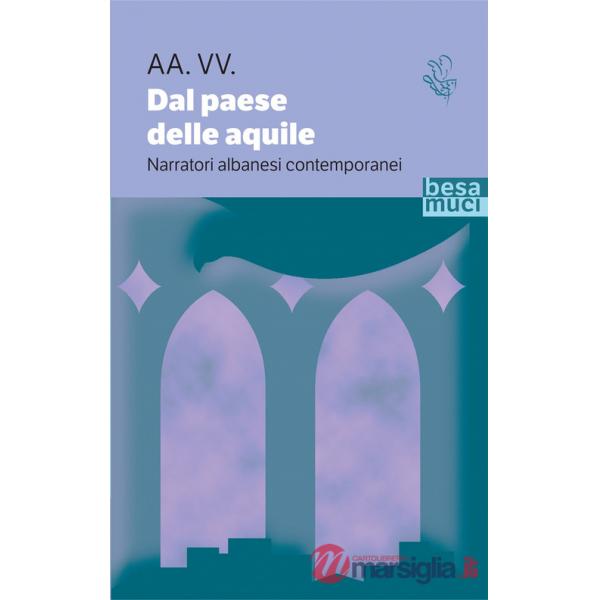 Dal paese delle aquile. Narratori albanesi contemporanei