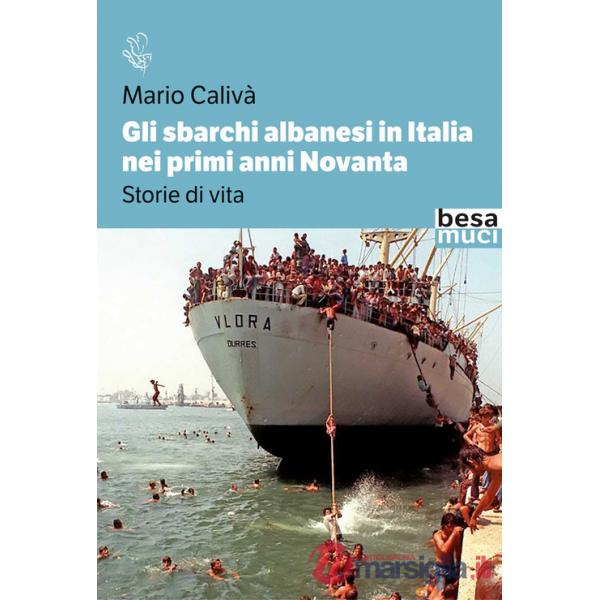 Sbarchi albanesi in Italia nei primi anni Novanta. Storie di vita (Gli)