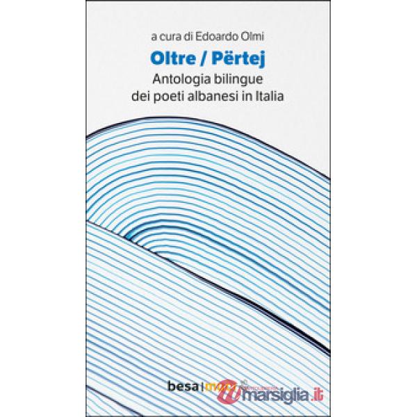 Oltre. Përtej. Antologia bilingue. Ediz. italiana e albanese