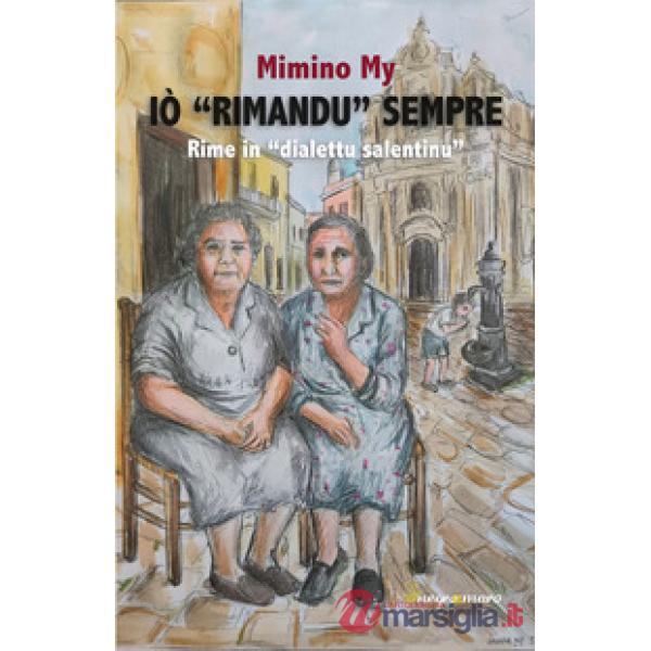 Iò «rimandu» sempre. Rime in «dialettu salentinu»