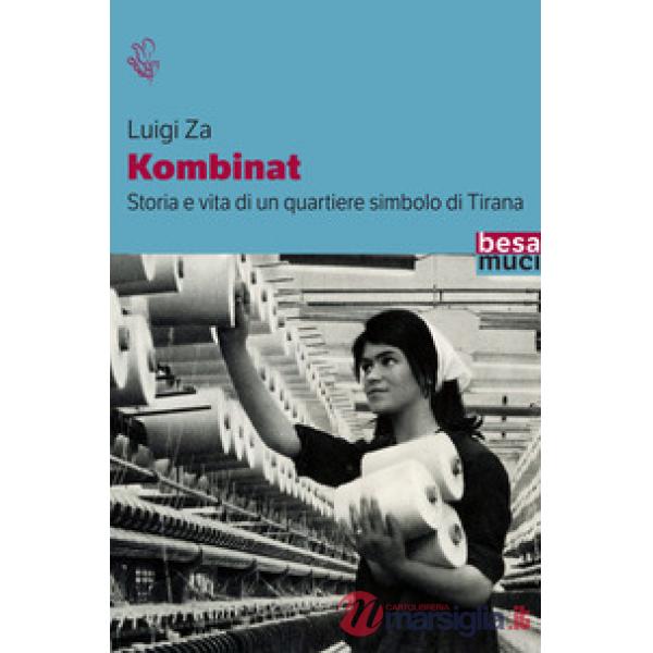 Kombinat. Storia e vita quotidiana di un quartiere simbolo di Tirana