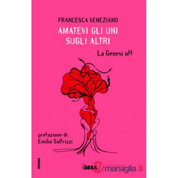 Amatevi gli uni sugli altri. La Genesi off