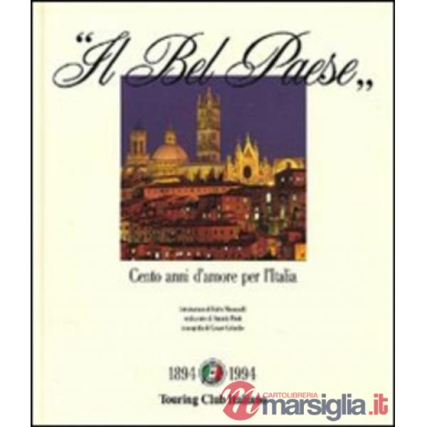 Bel paese. Cento anni d'amore per l'Italia. Ediz. illustrata (Il)