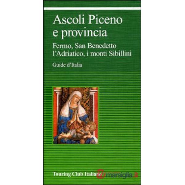 Ascoli Piceno e provincia. Fermo, San Benedetto, l'Adriatico, i monti Sibillini