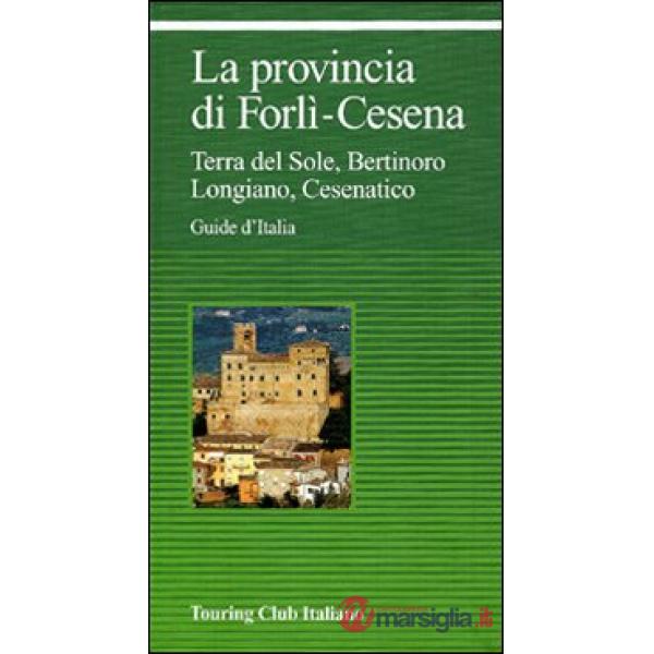 Provincia di Forlì-Cesena. Terra del sole, Bertinoro, Longiano, Cesenatico (La)