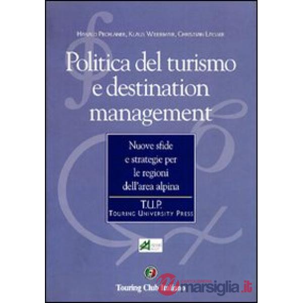 Politica del turismo e destination management. Nuove sfide e strategie per le re