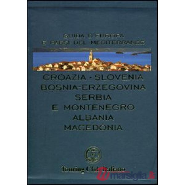 Croazia, Slovenia, Bosnia-Erzegovina, Serbia e Montenegro, Albania, Macedonia. Ediz. illustrata