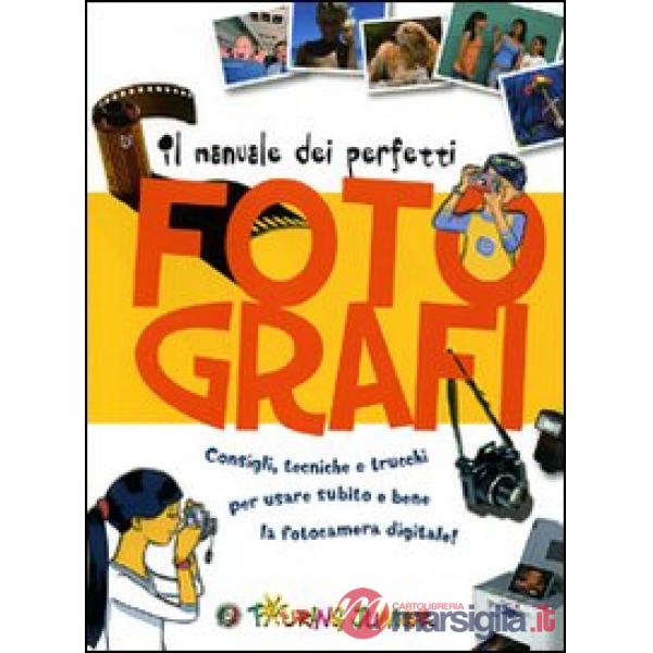 Manuale dei perfetti fotografi. Ediz. illustrata