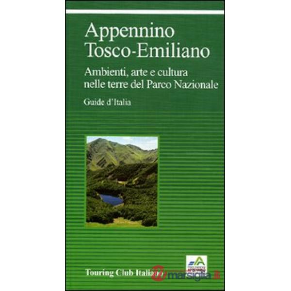 Appennino Tosco-Emiliano. Ambienti, arte e cultura nelle terre del Parco Nazionale