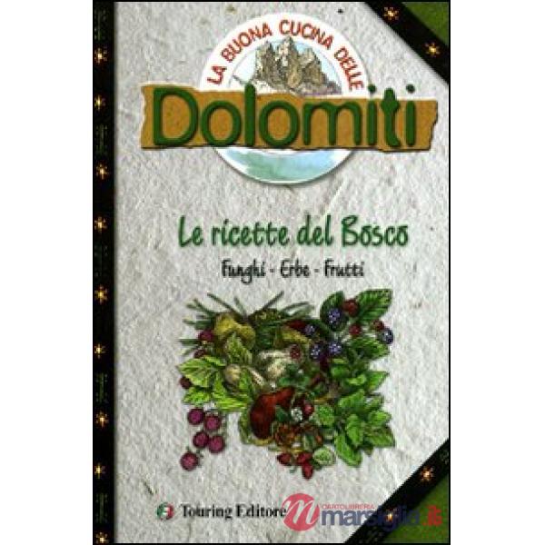 Buona cucina delle Dolomiti. Le ricette del bosco (La)