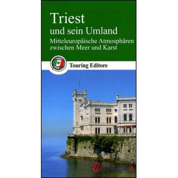 Triest und sein Umland. Mitteleuropäische Atmosphären zwischen Meer und Karst