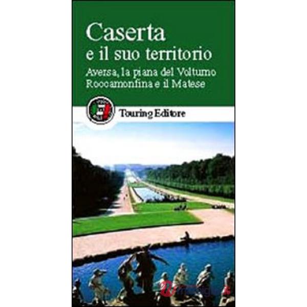 Caserta e il suo territorio. Aversa, la piana del Volturno, Roccamonfina e il Matese