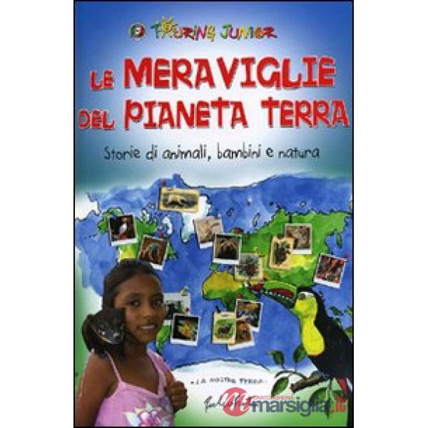 Meraviglie del Pianeta Terra. Storie di animali, bambini e natura. Ediz. illustr