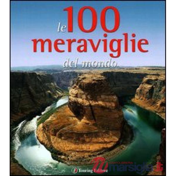100 meraviglie del mondo. Ediz. illustrata (Le)