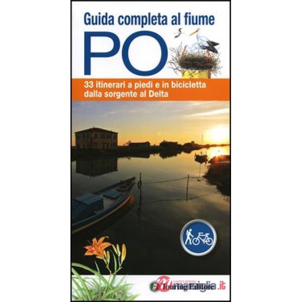 Guida completa al fiume Po. 33 itinerari a piedi o in bicicletta dalla sorgente 