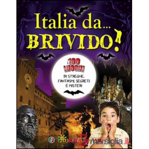 Italia da... brivido! I 100 luoghi di streghe, fantasmi, segreti e misteri