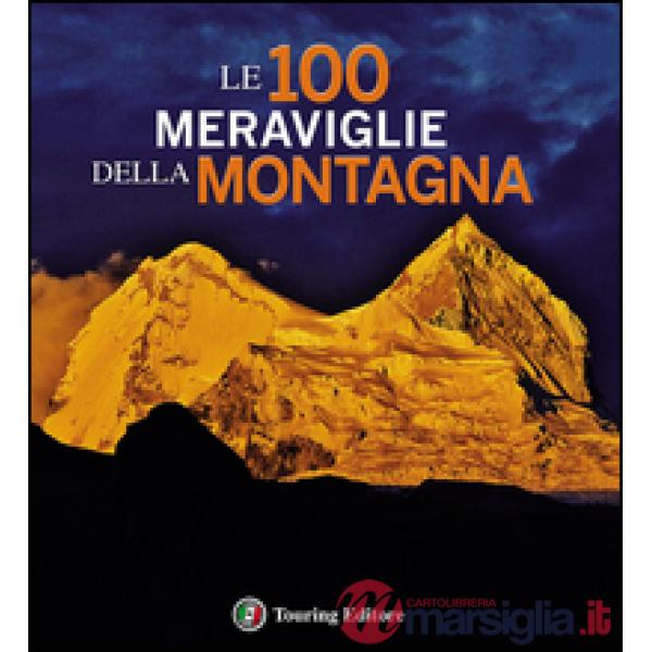 100 meraviglie della montagna. Ediz. illustrata (Le)