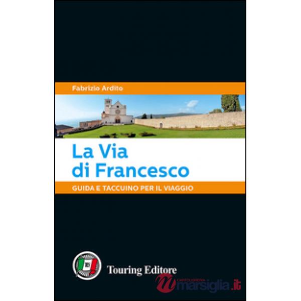 Via di Francesco. Guida e taccuino per il viaggio (La)