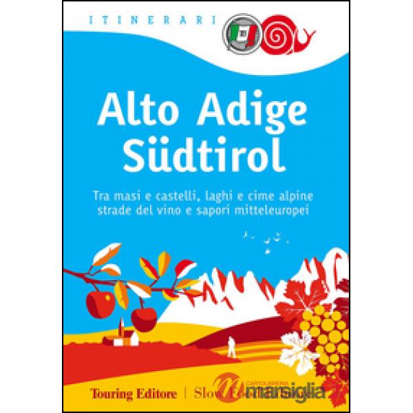 Alto Adige Südtirol. Tra masi e castelli, laghi e cime alpine, strade del vino e sapori mitteleuropei