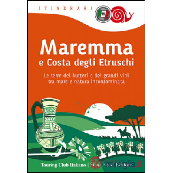 Maremma e costa degli Etruschi. Le terre dei butteri e dei grandi vini tra mare
