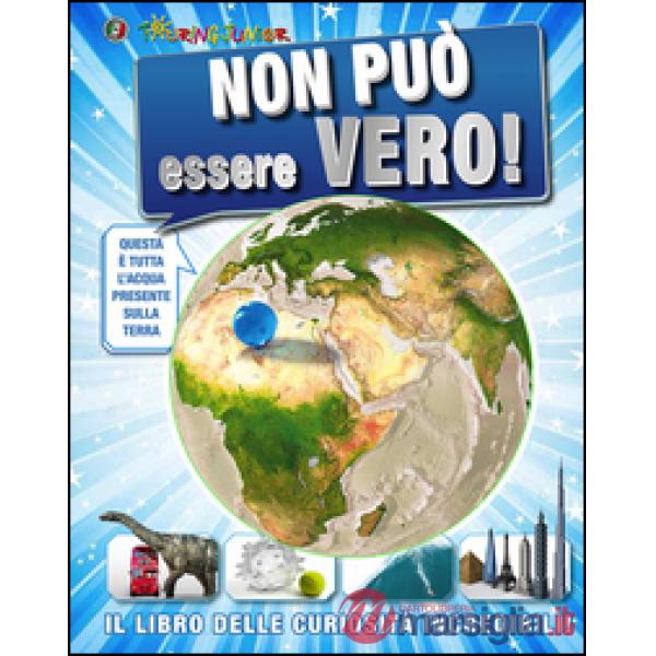 Non può essere vero! Il libro delle curiosità incredibili