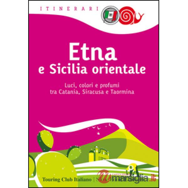 Etna e Sicilia orientale. Luci, colori e profumi tra Catania, Siracusa e Taormin